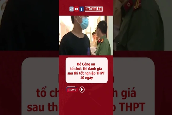 Bộ Công an tổ chức thi đánh giá sau thi tốt nghiệp THPT 10 ngày