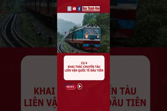 khai thác chuyến tàu liên vận quốc tế đầu tiên vào 23/4
