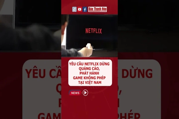 Yêu cầu Netflix dừng quảng cáo, phát hành game không phép tại Việt Nam