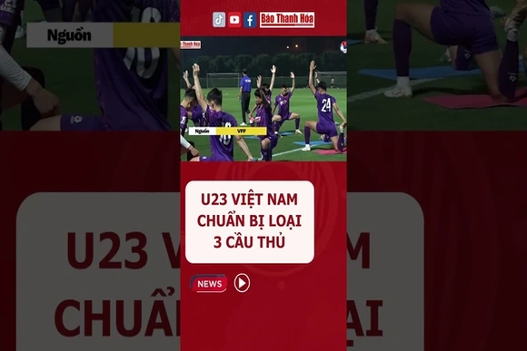 U23 Việt Nam chuẩn bị loại 3 cầu thủ | Báo Thanh Hóa