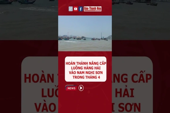 Hoàn thành nâng cấp luồng hàng hải vào Nam Nghi Sơn trong tháng 4
