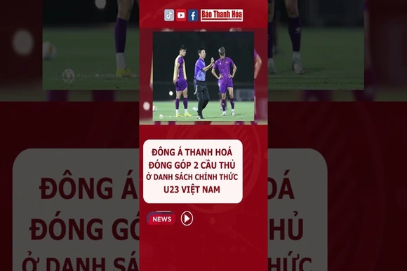 Nguyễn Thái Sơn và Võ Nguyên Hoàng của Đông Á Thanh Hoá chính thức góp mặt ở danh sách U23 Việt Nam