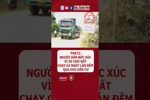 Part 2: Người dân bức xúc vì xe chở đất chạy cả ngày lẫn đêm qua khu dân cư