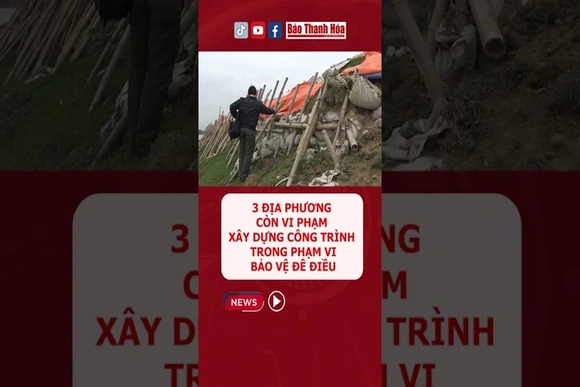 3 địa phương còn vi phạm xây dựng công trình trong phạm vi bảo vệ đê điều