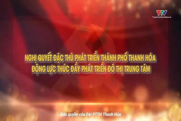 Nghị quyết đặc thù phát triển thành phố Thanh Hóa - Động lực thúc đẩy phát triển đô thị trung tâm