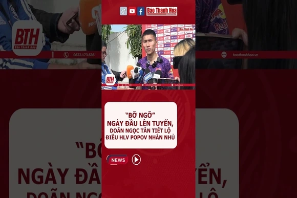 “Bỡ ngỡ” ngày đầu lên tuyển, Doãn Ngọc Tân tiết lộ điều HLV Popov nhắn nhủ