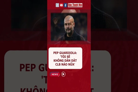 Pep Guardiola: “Tôi sẽ không dẫn dắt CLB nào nữa”