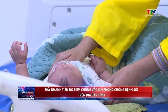 Đẩy nhanh tiến độ tiêm chủng vắc xin phòng chống bệnh Sởi trên địa bàn tỉnh