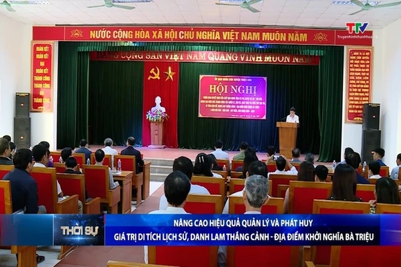 Nâng cao hiệu quả quản lý và phát huy giá trị di tích lịch sử, danh lam thắng cảnh - địa điểm khởi n