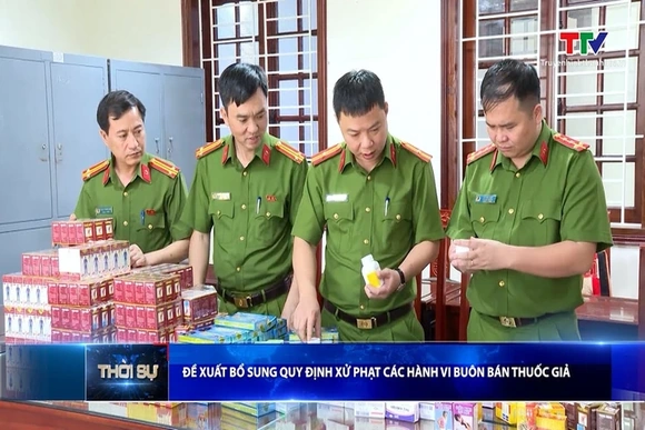 Đề xuất bổ sung quy định xử phạt các hành vi buôn bán thuốc giả