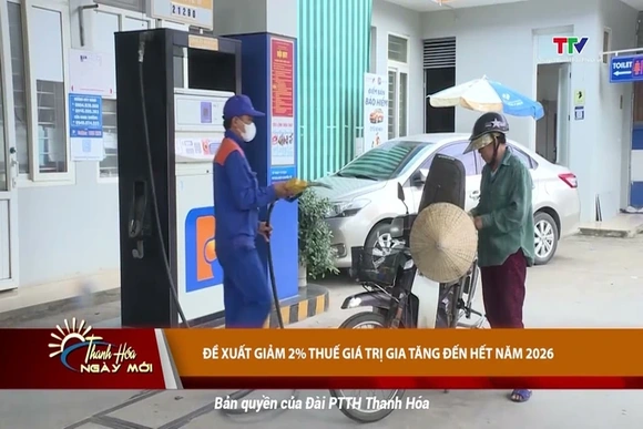 Đề xuất giảm 2% thuế giá trị gia tăng đến hết năm 2026