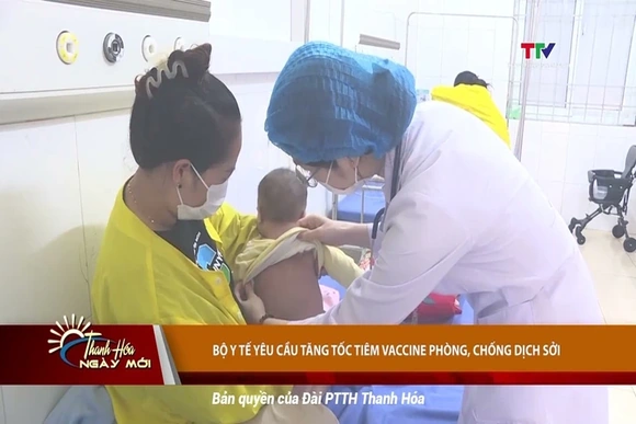 Bộ Y tế yêu cầu tăng tốc tiêm vaccine phòng, chống dịch sởi