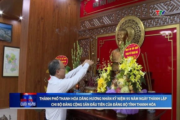 Thành phố Thanh Hóa dâng hương nhân kỷ niệm 95 năm Ngày thành lập Chi bộ Đảng cộng sản đầu tiên của 