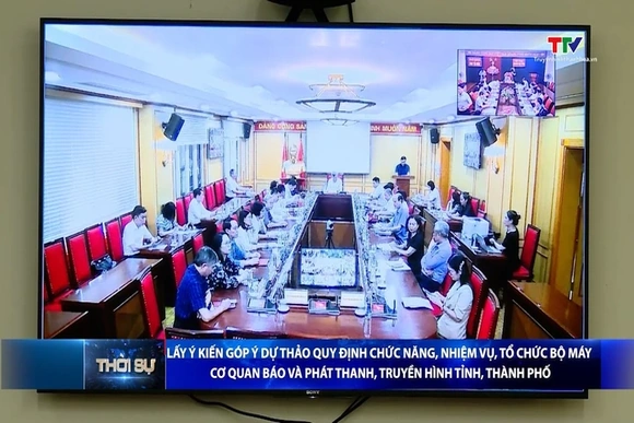 Lấy ý kiến góp ý dự thảo Quy định chức năng, nhiệm vụ, tổ chức bộ máy cơ quan Báo và Phát thanh, Tru