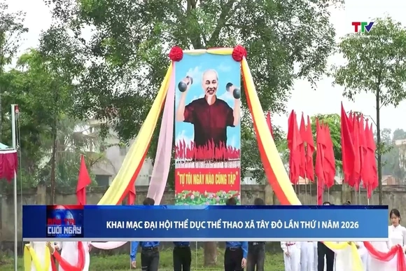 Khai mạc Đại hội Thể dục thể thao xã Tây Đô lần thứ I năm 2026