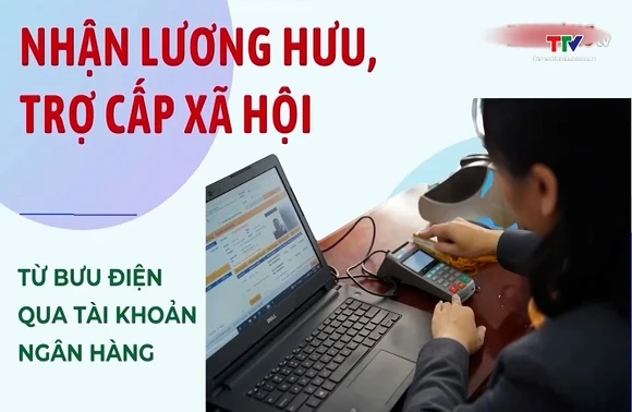 Khuyến khích nhận lương hưu qua tài khoản cá nhân