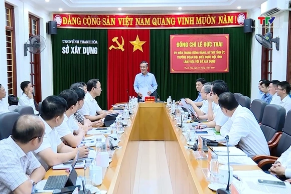 Bí thư Tỉnh ủy Lê Đức Thái làm việc với Sở Xây dựng