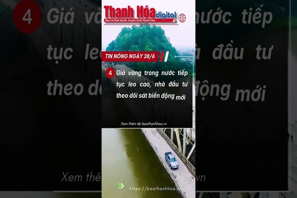 Tin nóng ngày 28/6 | Báo Thanh Hóa #travel #tintuc #dulich #batdongsan #taichinh