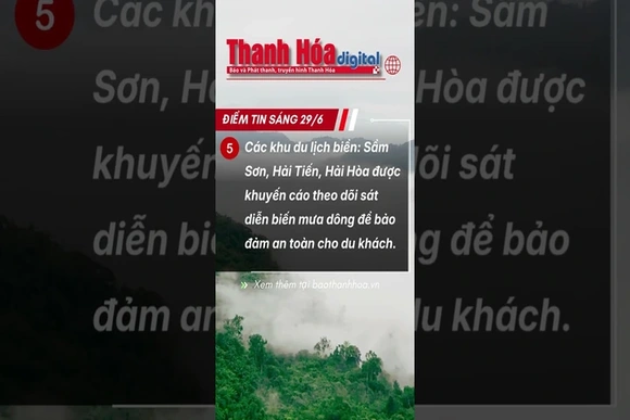 Điểm tin nóng 29/6: Thanh Hóa sáng nay có gì | Báo Thanh Hóa