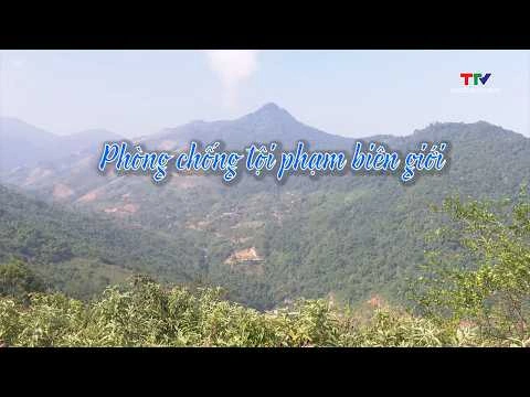 Phóng sự: Phòng chống tội phạm biên giới