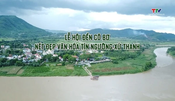 Đất và người Xứ Thanh: Lễ hội Đền cô Bơ - Nét đẹp văn hóa tín ngưỡng xứ Thanh