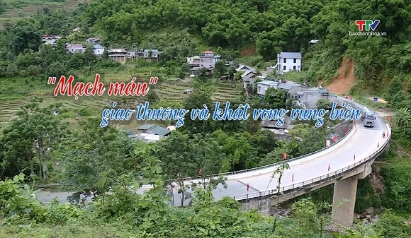 Phóng sự: “Mạch máu” giao thương và khát vọng vùng biên