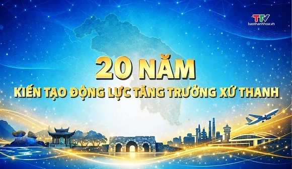 Phim tài liệu: 20 năm kiến tạo động lực tăng trưởng xứ Thanh