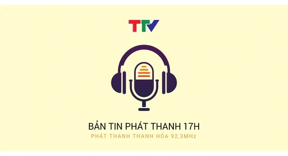 Bản tin Thời sự Phát thanh 17h ngày 30/7/2026
