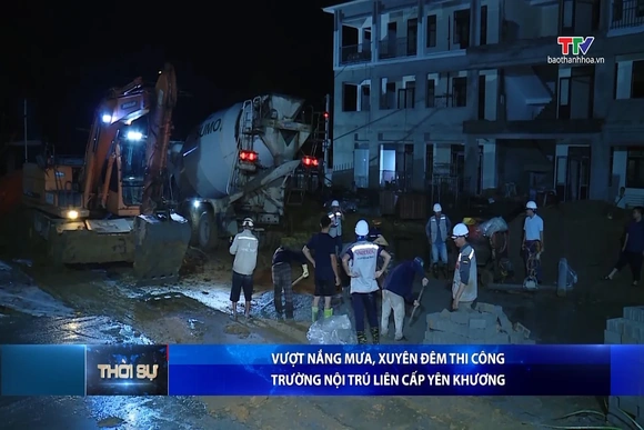 Vượt nắng mưa, xuyên đêm thi công Trường nội trú liên cấp Yên Khương