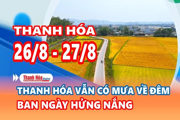 Dự báo thời tiết đêm 26 ngày 27/8: Thanh Hóa vẫn có mưa về đêm, ban ngày hửng nắng