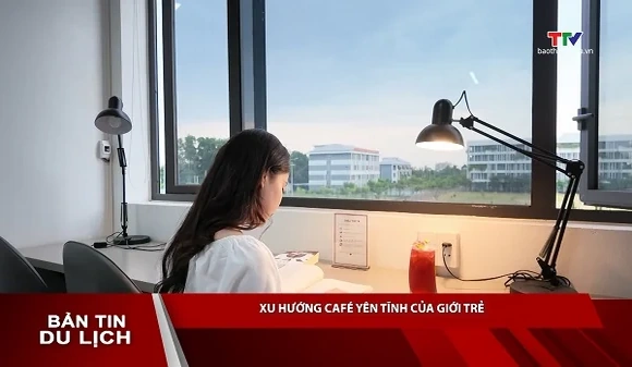 Bản tin Du lịch ngày 15/9/2026: Xu hướng cafe yên tĩnh của giới trẻ