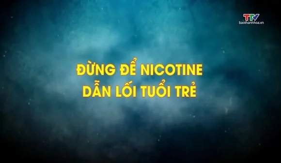 Phóng sự: Đừng để nicotine dẫn lối tuổi trẻ
