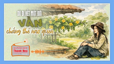 [Podcast Tản văn]: Dù đi hết một đời vẫn chẳng thể nào quên