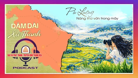 [PODCAST Dặm dài xứ Thanh] Pù Luông - nàng thơ vờn trong mây