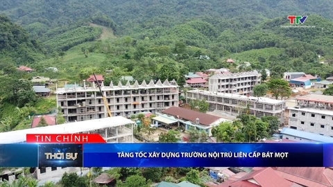 Bản tin Thời sự tối 24/5/2026:&nbsp;Tăng tốc xây dựng trường nội trú liên cấp Bát Mọt