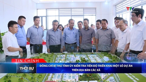 Bản tin Thời sự tối 19/6/2026:&nbsp;Đồng chí Bí thư Tỉnh ủy kiểm tra tiến độ triển khai một số dự án trên địa bàn các xã