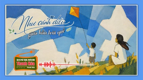 [Podcast Tản văn] Như cánh diều giữa bầu trời quê