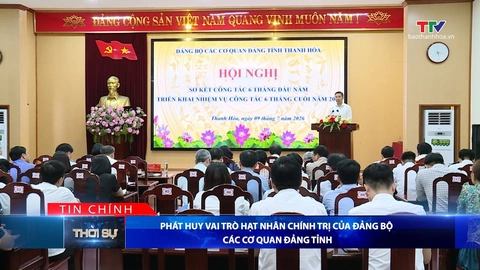 Bản tin Thời sự tối 9/7/2026: Phát huy vai trò hạt nhân chính trị của Đảng bộ các cơ quan Đảng tỉnh