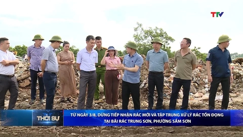 Bản tin Thời sự tối 2/8/2026:&nbsp;Từ 03/8, dừng tiếp nhận rác mới và xử lý ô nhiễm tại bãi rác Trung Sơn, phường Sầm Sơn