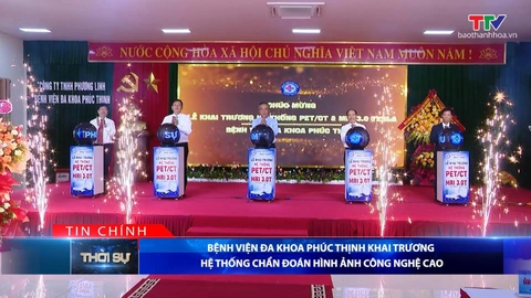 Bản tin Thời sự tối 28/7/2026:&nbsp;Bệnh viện Đa khoa Phúc Thịnh khai trương hệ thống chẩn đoán hình ảnh công nghệ cao