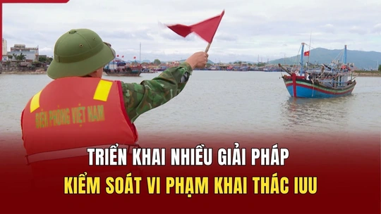 Triển khai nhiều giải pháp kiểm soát vi phạm khai thác IUU